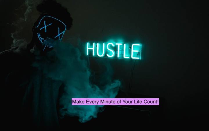 How to Make Every Minute of Your Life Count