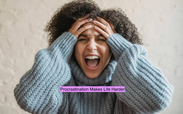 How Procrastinating Can Make Life Difficult